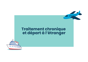 Départ à l'étranger et traitement chronique